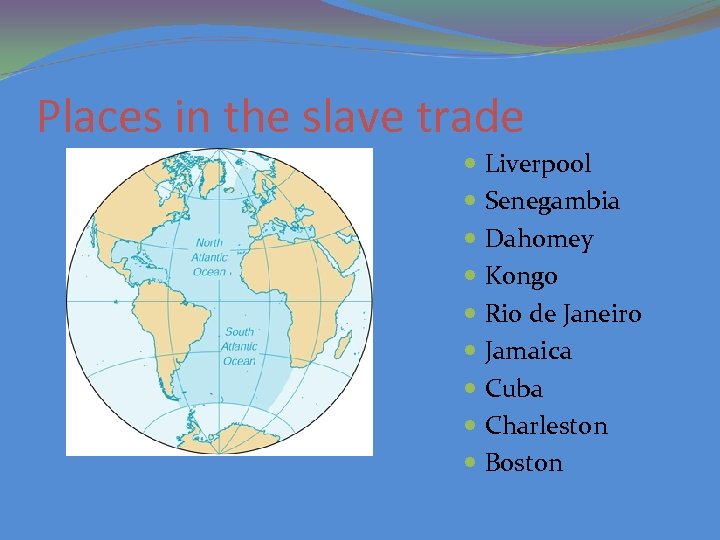 Places in the slave trade Liverpool Senegambia Dahomey Kongo Rio de Janeiro Jamaica Cuba