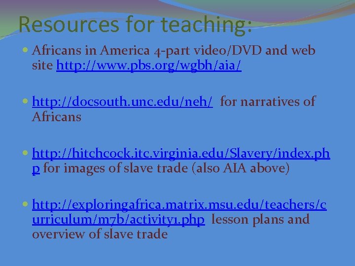 Resources for teaching: Africans in America 4 -part video/DVD and web site http: //www.