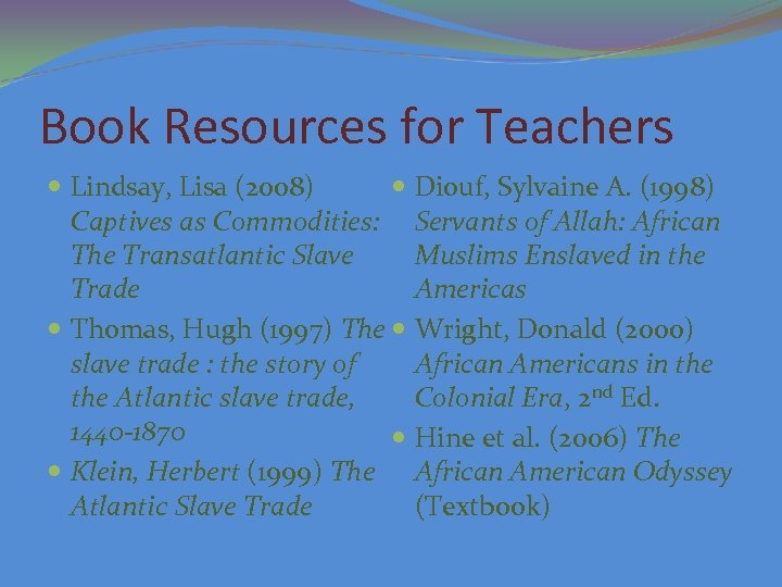 Book Resources for Teachers Lindsay, Lisa (2008) Captives as Commodities: The Transatlantic Slave Trade