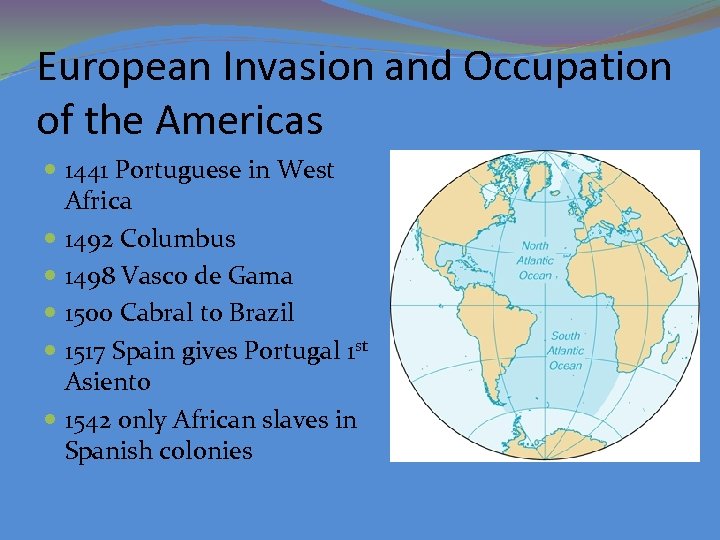 European Invasion and Occupation of the Americas 1441 Portuguese in West Africa 1492 Columbus