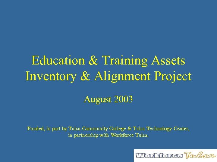 Education & Training Assets Inventory & Alignment Project August 2003 Funded, in part by