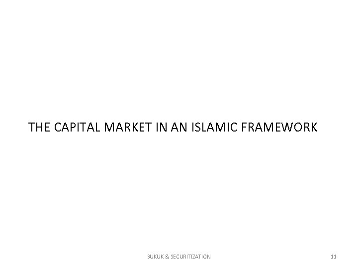 THE CAPITAL MARKET IN AN ISLAMIC FRAMEWORK SUKUK & SECURITIZATION 11 