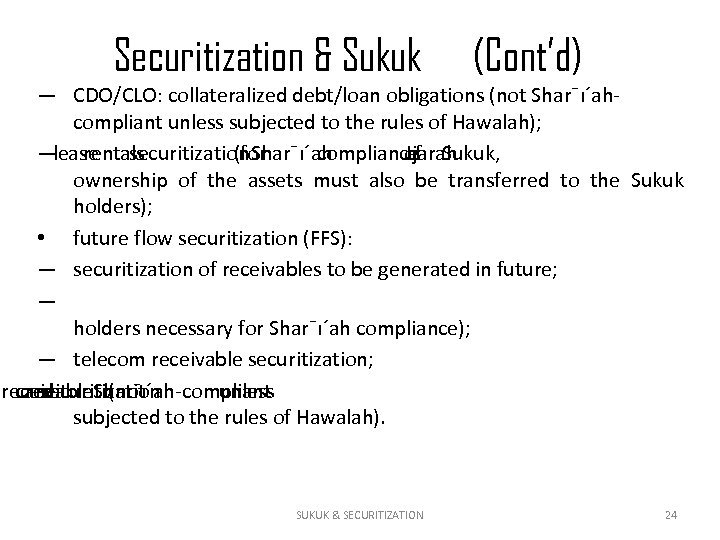 Securitization & Sukuk (Cont’d) — CDO/CLO: collateralized debt/loan obligations (not Shar¯ı´ahcompliant unless subjected to