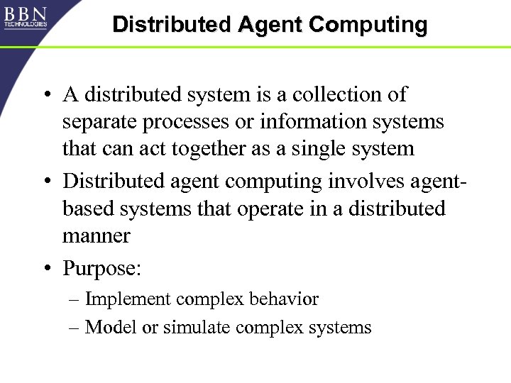 Distributed Agent Computing • A distributed system is a collection of separate processes or