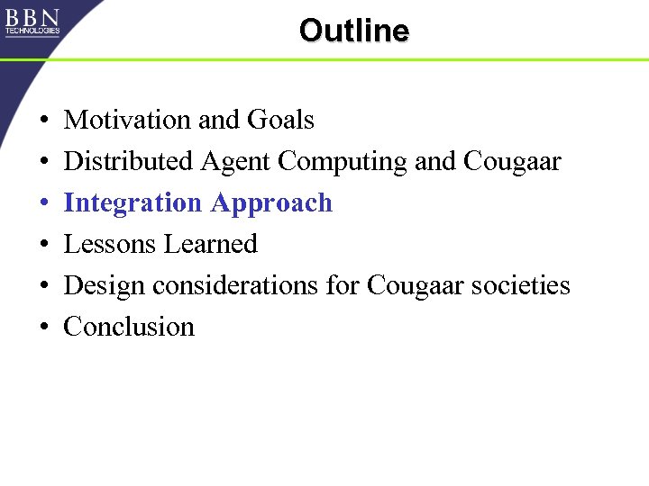 Outline • • • Motivation and Goals Distributed Agent Computing and Cougaar Integration Approach