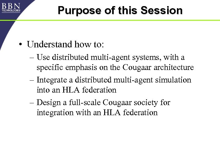 Purpose of this Session • Understand how to: – Use distributed multi-agent systems, with