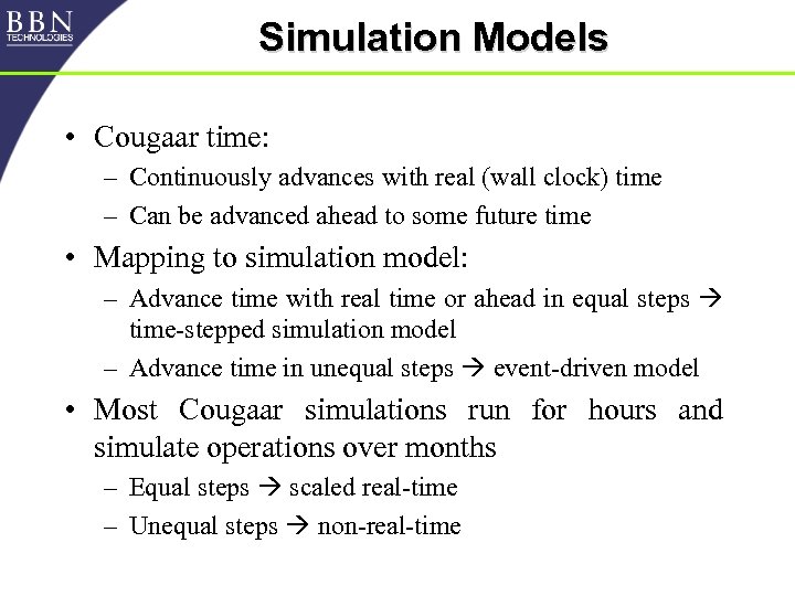 Simulation Models • Cougaar time: – Continuously advances with real (wall clock) time –
