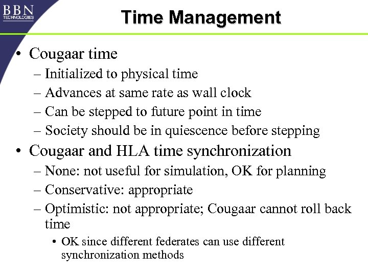Time Management • Cougaar time – Initialized to physical time – Advances at same