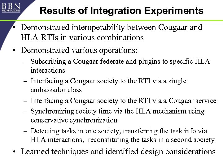 Results of Integration Experiments • Demonstrated interoperability between Cougaar and HLA RTIs in various