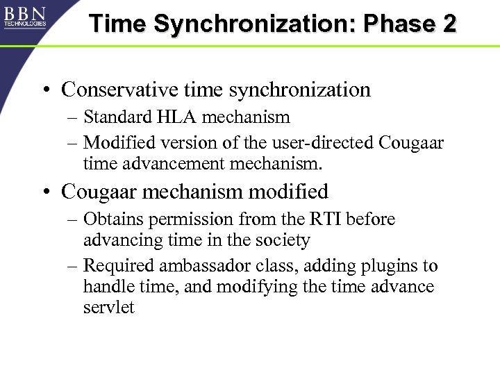 Time Synchronization: Phase 2 • Conservative time synchronization – Standard HLA mechanism – Modified