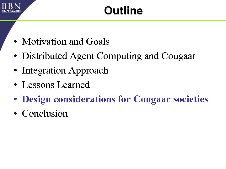Outline • • • Motivation and Goals Distributed Agent Computing and Cougaar Integration Approach