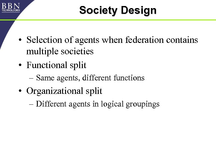 Society Design • Selection of agents when federation contains multiple societies • Functional split