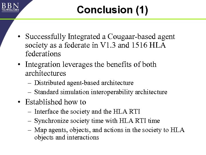 Conclusion (1) • Successfully Integrated a Cougaar-based agent society as a federate in V