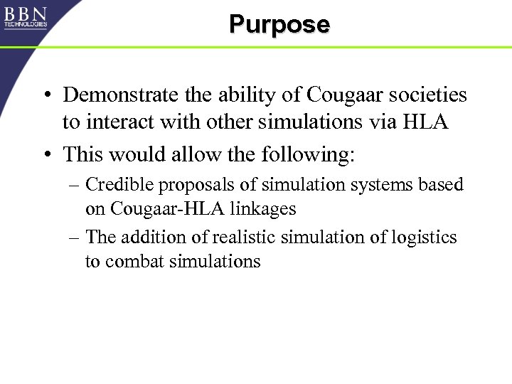 Purpose • Demonstrate the ability of Cougaar societies to interact with other simulations via