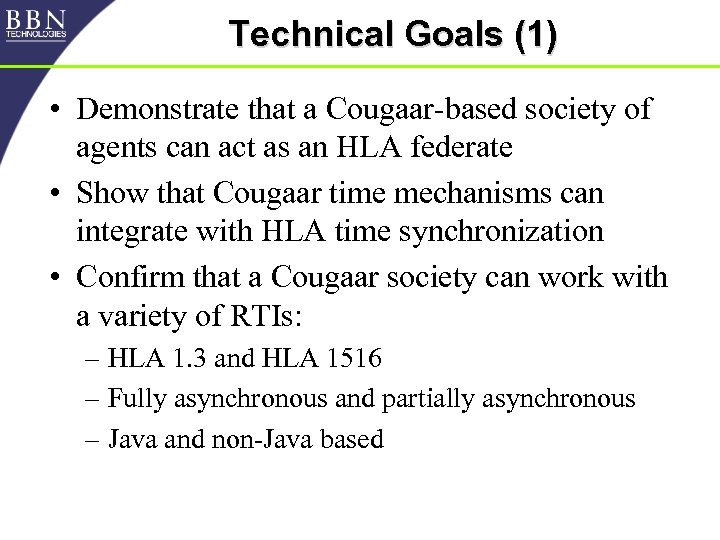 Technical Goals (1) • Demonstrate that a Cougaar-based society of agents can act as