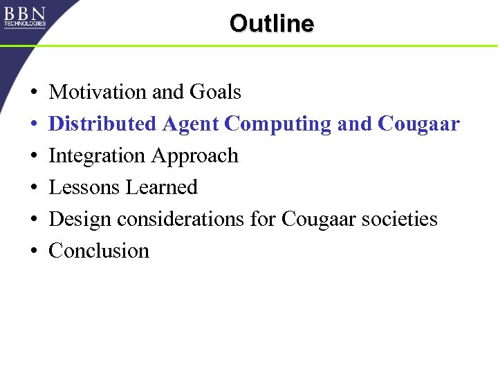 Outline • • • Motivation and Goals Distributed Agent Computing and Cougaar Integration Approach