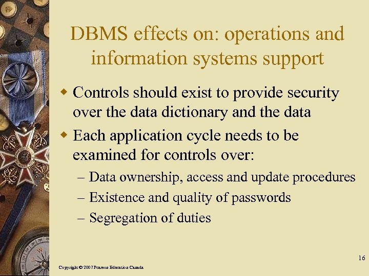 DBMS effects on: operations and information systems support w Controls should exist to provide