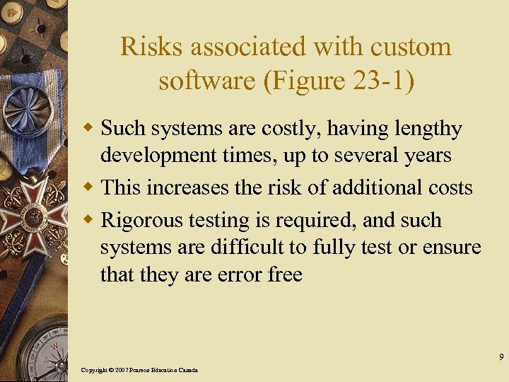 Risks associated with custom software (Figure 23 -1) w Such systems are costly, having