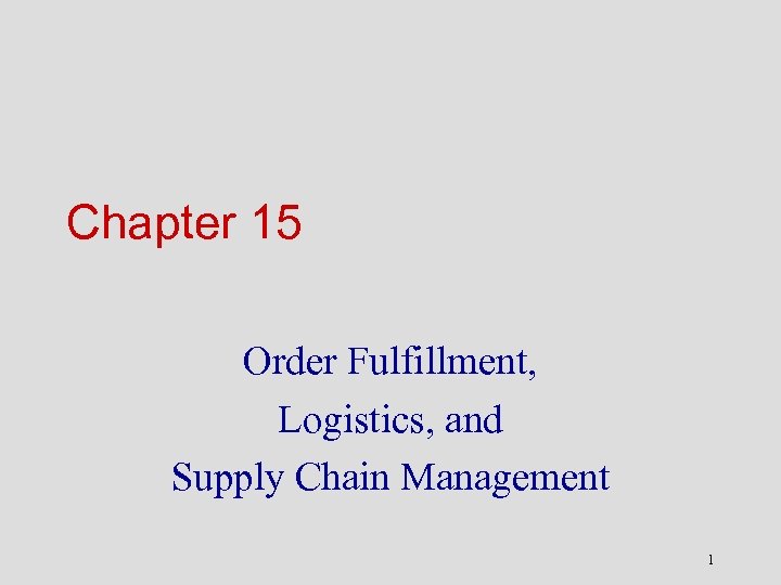 Chapter 15 Order Fulfillment, Logistics, and Supply Chain Management 1 