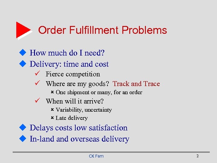 Order Fulfillment Problems u How much do I need? u Delivery: time and cost