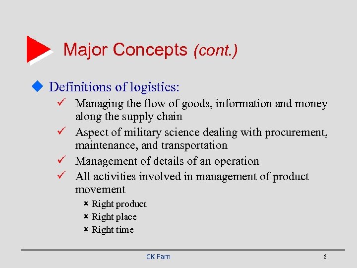 Major Concepts (cont. ) u Definitions of logistics: ü Managing the flow of goods,