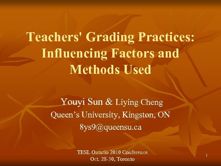 Teachers' Grading Practices: Influencing Factors and Methods Used Youyi Sun & Liying Cheng Queen’s