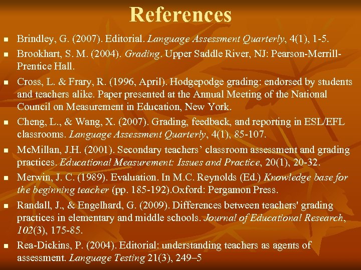 References n n n n Brindley, G. (2007). Editorial. Language Assessment Quarterly, 4(1), 1