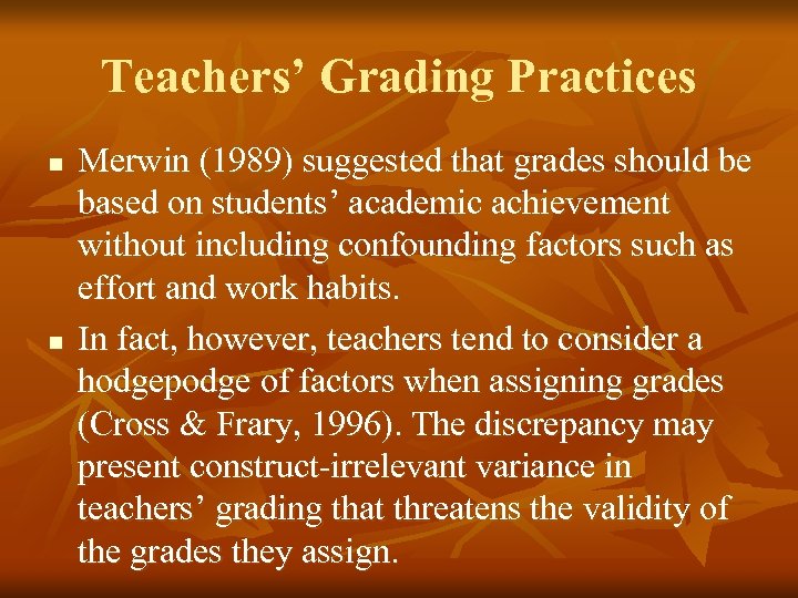 Teachers’ Grading Practices n n Merwin (1989) suggested that grades should be based on