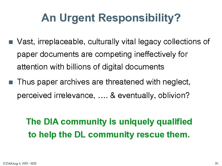 An Urgent Responsibility? n Vast, irreplaceable, culturally vital legacy collections of paper documents are