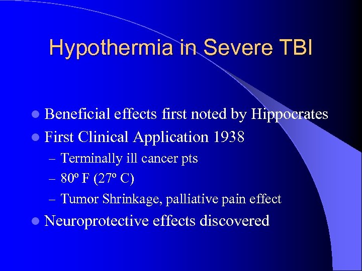 Hypothermia in Severe TBI l Beneficial effects first noted by Hippocrates l First Clinical