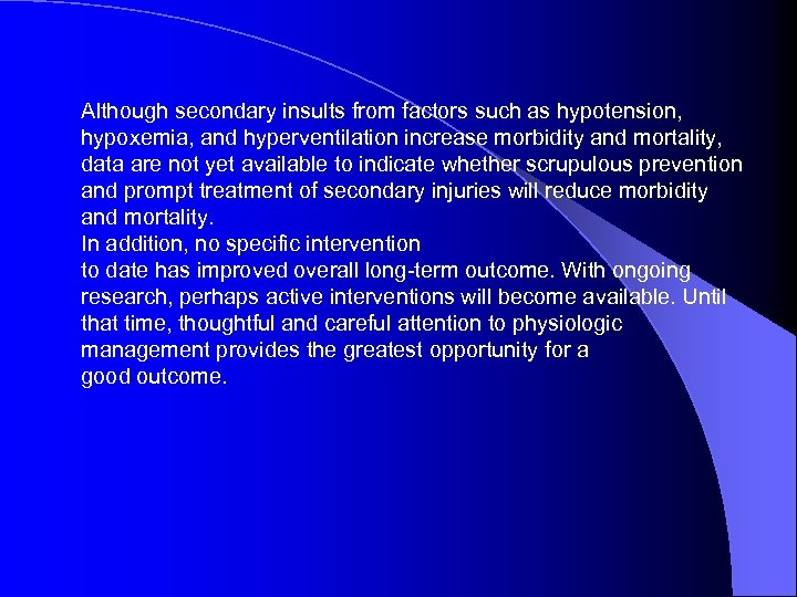 Although secondary insults from factors such as hypotension, hypoxemia, and hyperventilation increase morbidity and