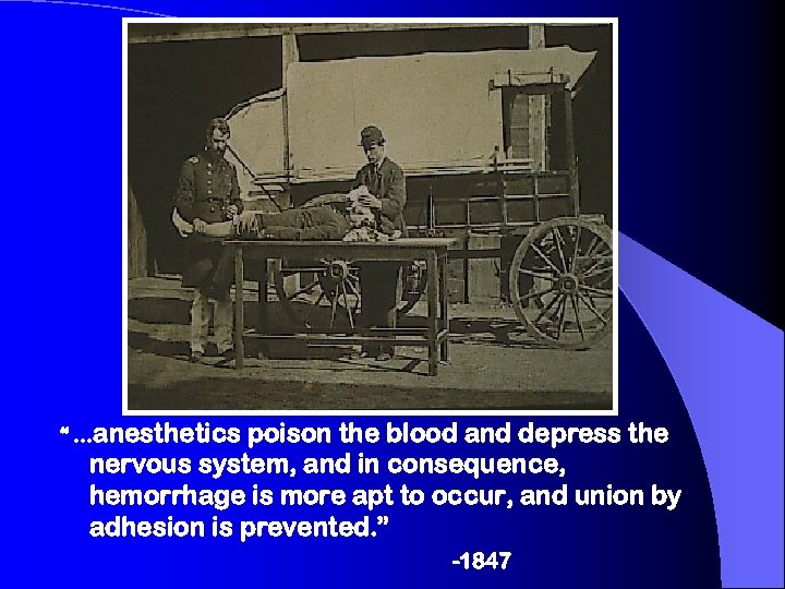 “ …anesthetics poison the blood and depress the nervous system, and in consequence, hemorrhage
