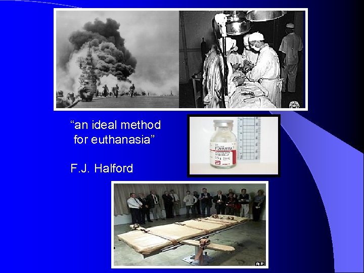 “an ideal method for euthanasia” F. J. Halford 