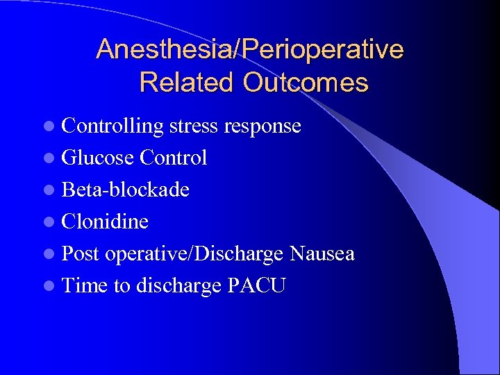 Anesthesia/Perioperative Related Outcomes l Controlling stress response l Glucose Control l Beta-blockade l Clonidine