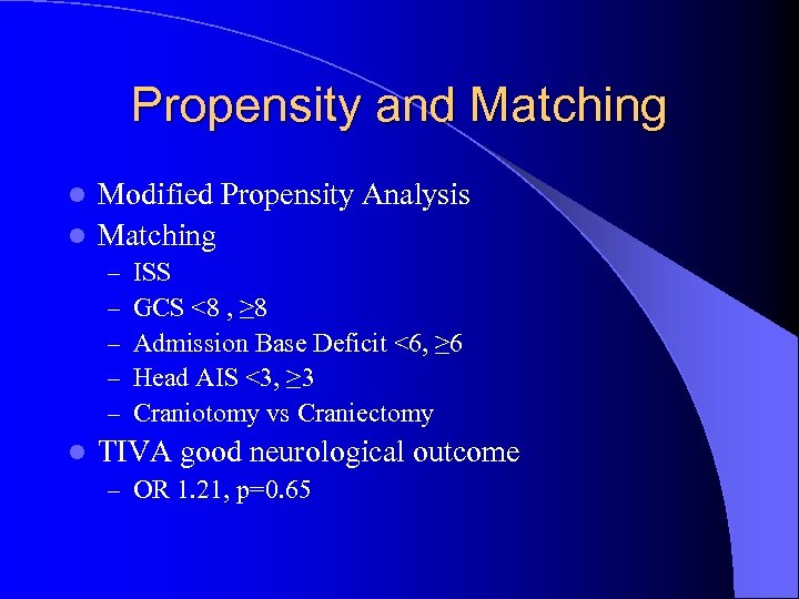 Propensity and Matching Modified Propensity Analysis l Matching l – – – l ISS