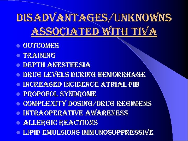 disadvantages/unknowns associated with tiva l l l l l outcomes training depth anesthesia drug