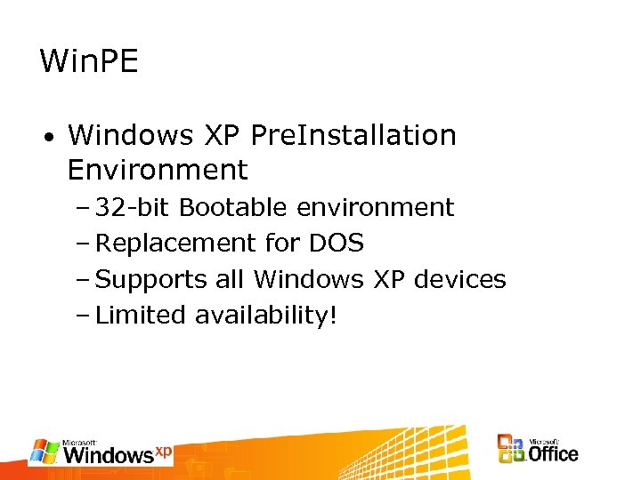 Win. PE • Windows XP Pre. Installation Environment – 32 -bit Bootable environment –