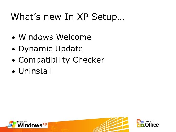 What’s new In XP Setup… Windows Welcome • Dynamic Update • Compatibility Checker •