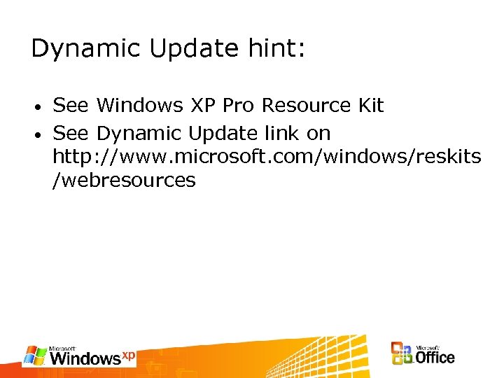 Dynamic Update hint: See Windows XP Pro Resource Kit • See Dynamic Update link