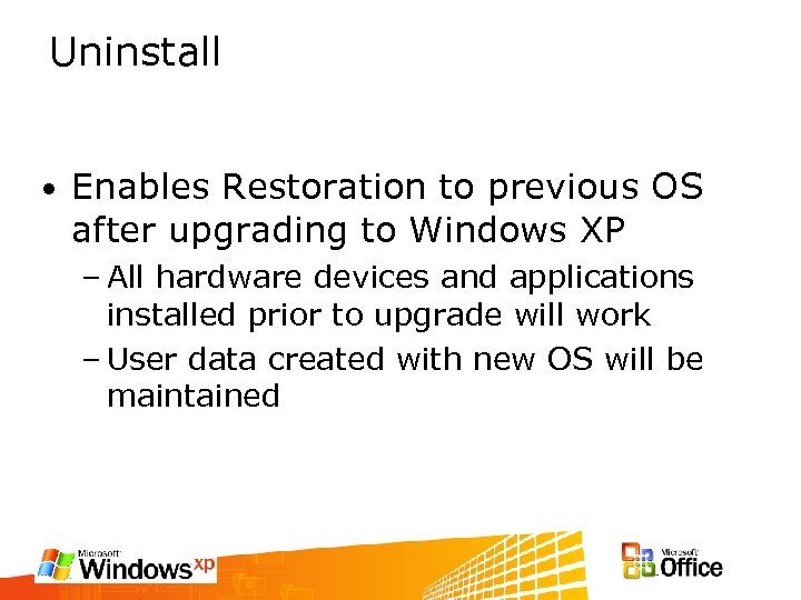Uninstall • Enables Restoration to previous OS after upgrading to Windows XP – All