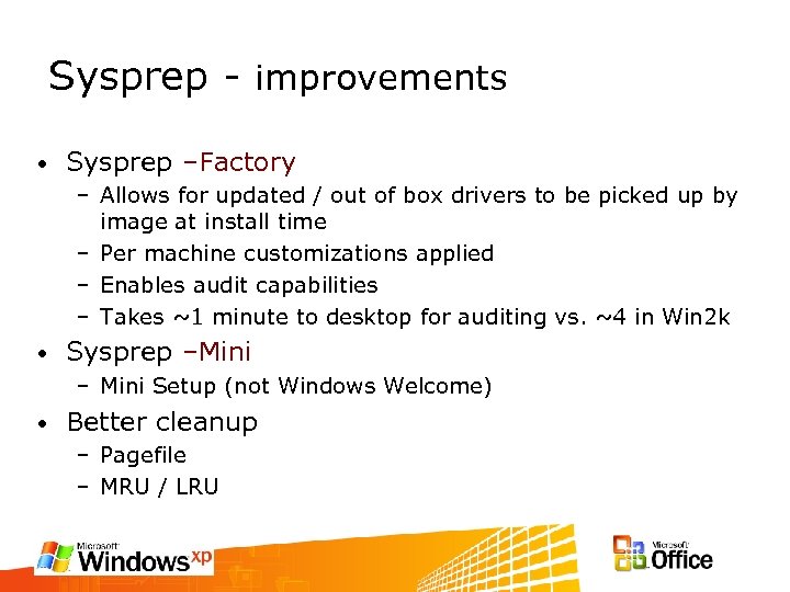Sysprep - improvements • Sysprep –Factory – Allows for updated / out of box
