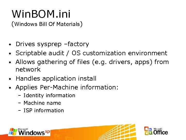 Win. BOM. ini (Windows Bill Of Materials) • • • Drives sysprep –factory Scriptable