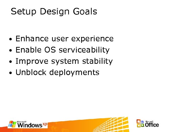 Setup Design Goals Enhance user experience • Enable OS serviceability • Improve system stability