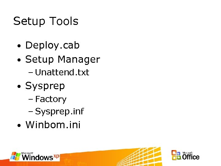 Setup Tools Deploy. cab • Setup Manager • – Unattend. txt • Sysprep –