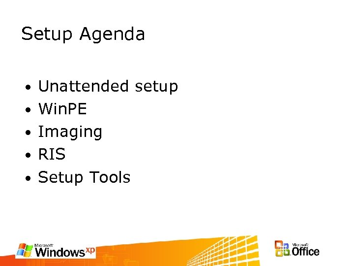 Setup Agenda • • • Unattended setup Win. PE Imaging RIS Setup Tools 