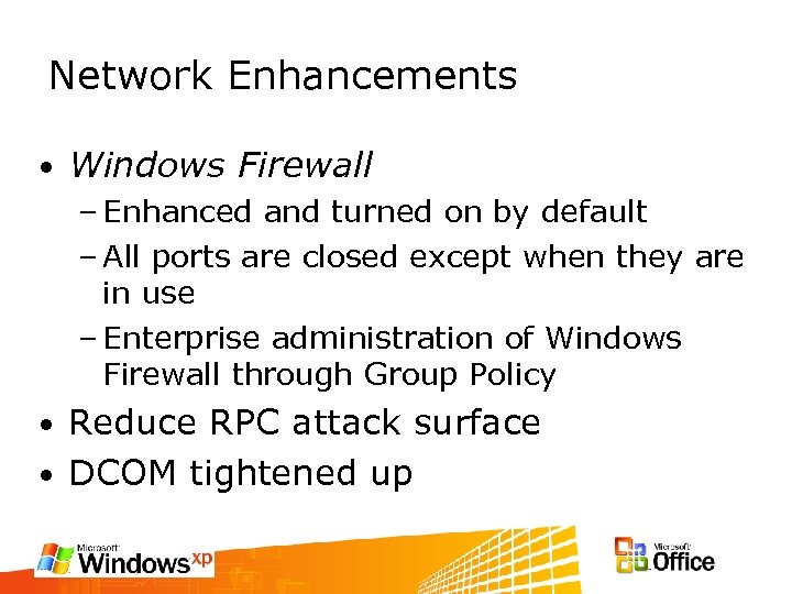 Network Enhancements • Windows Firewall – Enhanced and turned on by default – All