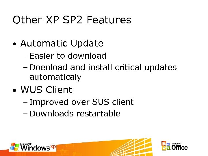 Other XP SP 2 Features • Automatic Update – Easier to download – Doenload