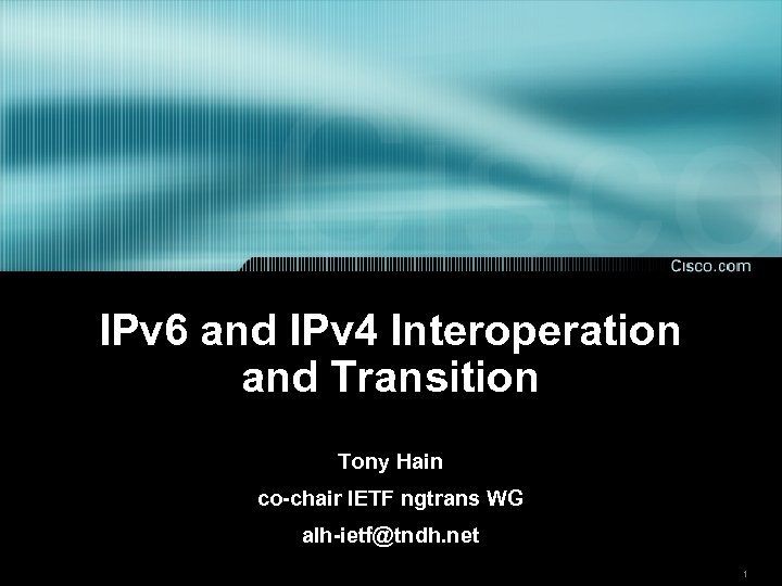 IPv 6 and IPv 4 Interoperation and Transition Tony Hain co-chair IETF ngtrans WG