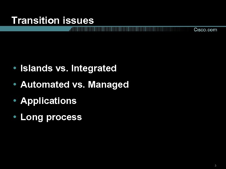 Transition issues • Islands vs. Integrated • Automated vs. Managed • Applications • Long