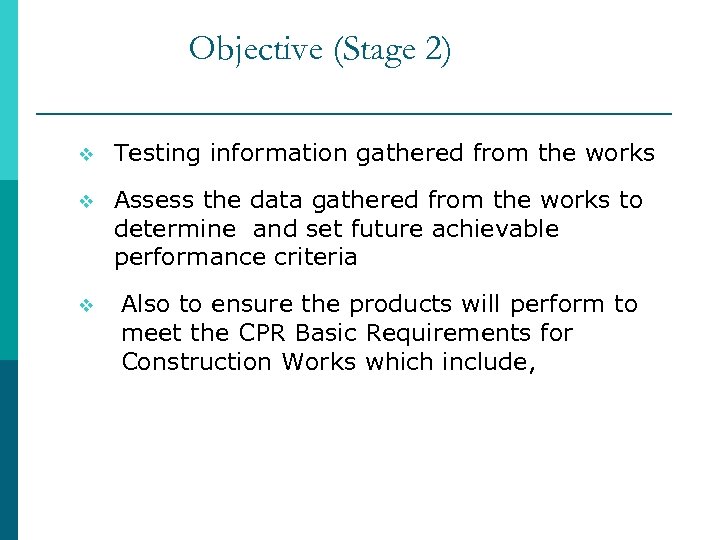 Objective (Stage 2) v v Assess the data gathered from the works to determine